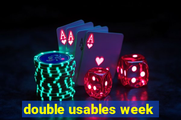 double usables week